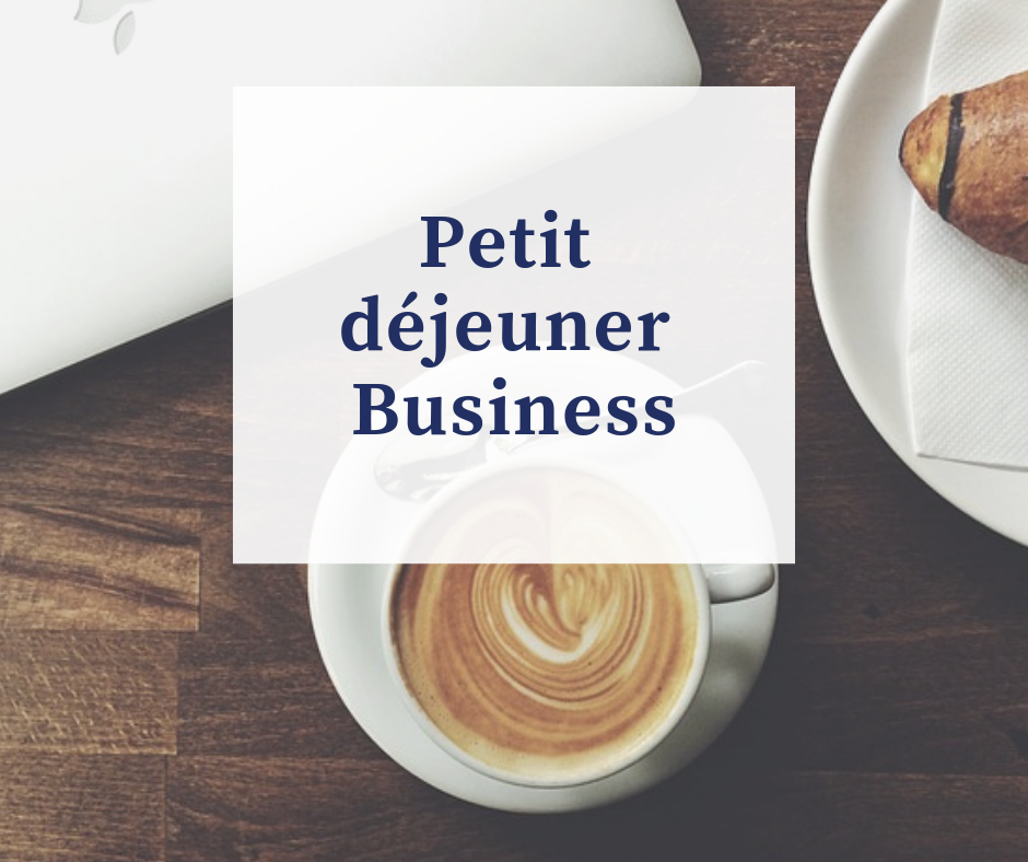 You are currently viewing EVENEMENT : Petit déjeuner Business